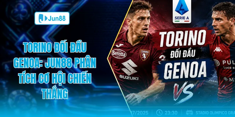 Torino đối đầu Genoa Jun88 phân tích cơ hội chiến thắng
