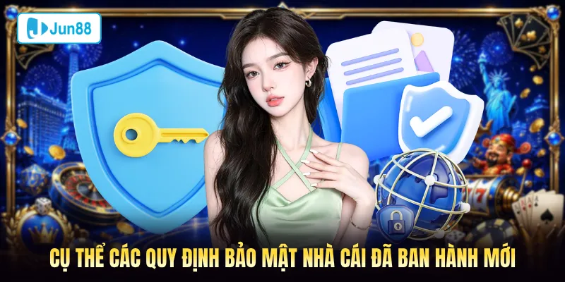 Cụ thể các quy định bảo mật nhà cái đã ban hành mới