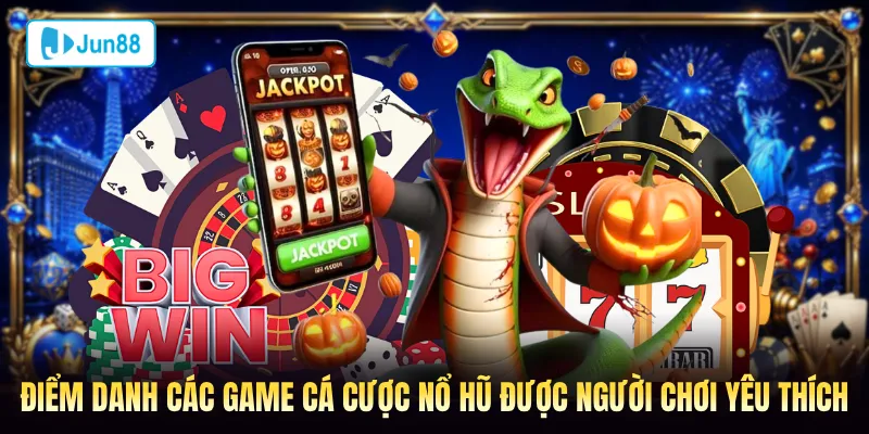 Điểm danh các game nổ hũ Jun88 được người chơi yêu thích