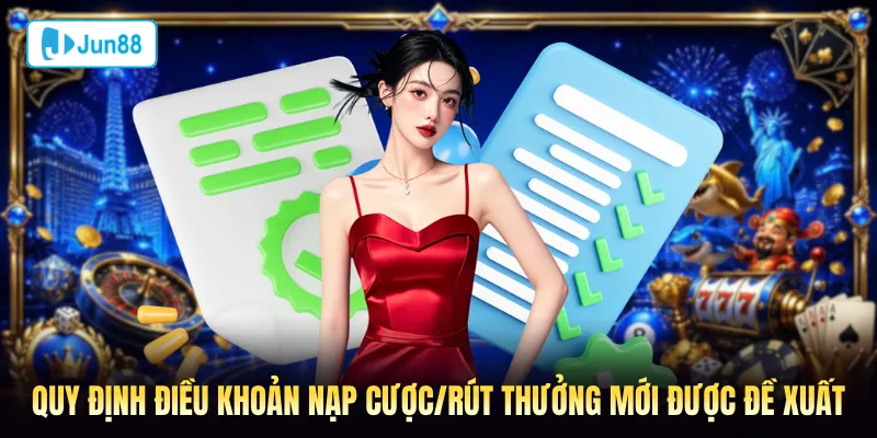 Quy định điều khoản nạp cược/rút thưởng mới được đề xuất