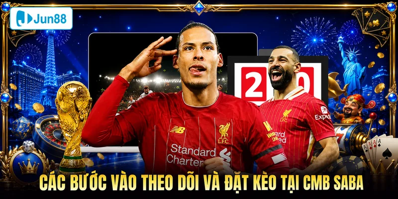 Các bước vào theo dõi và đặt kèo tại CMB Sabo Sport