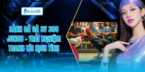 Sảnh đá gà SV 388 Jun88 trải nghiệm tranh tài kịch tính