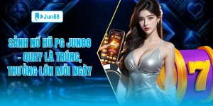 Sảnh nổ hũ Jun88 quay là trúng thưởng lớn mỗi ngày