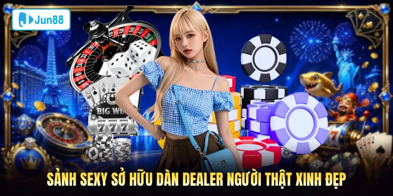 Sảnh Sexy sở hữu dàn dealer người thật xinh đẹp