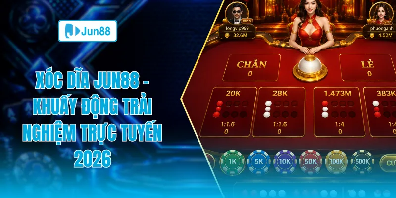 Xóc đĩa Jun88 khuấy động trải nghiệm trực tuyến 2026